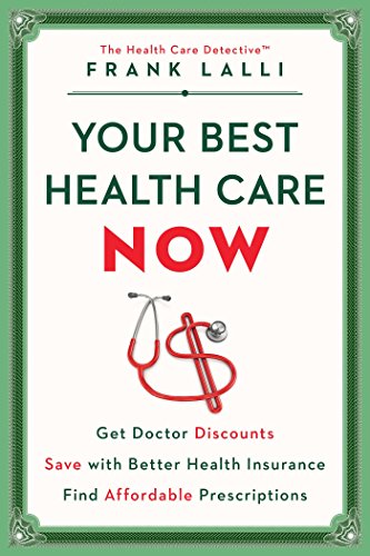 Your Best Health Care Now: Get Doctor Discounts, Save With Better Health Insurance, Find Affordable Prescriptions