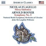 Nicolas Flagello: Missa Sinfonica; Arnold Rosner: Symphony No. 5