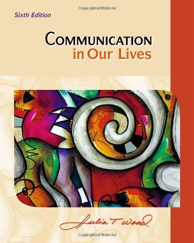Communication in Our Lives 6th edition by Wood, Julia T. (2011) Paperback