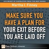 Make Sure You Have a Plan for Your Exit Before You Are Laid Off | [Martha I. Finney]