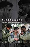 Surrounded: Palestinian Soldiers in the Israeli Military (Stanford Studies in Middle Eastern and I)