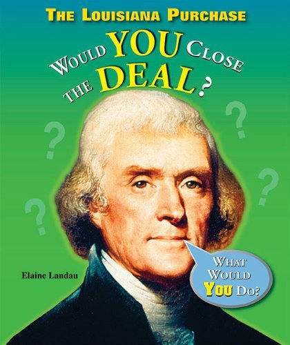 By Elaine Landau The Louisiana Purchase: Would You Close the Deal? (What Would You Do?) [Paperback]
