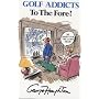 Golf Addicts to the Fore!