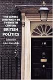 The Oxford Companion To Twentieth-century British Politics (Oxford Companion)