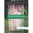Florida Outhouses: An Ode to the Shack in the Back: An Ode to the Shack in the Back by Kevin M. McCarthy