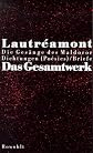 Das Gesamtwerk. Die Gesänge des Maldoror / Dichtungen / Briefe.