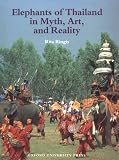 Elephants of Thailand: Myth, Art, and Reality (Rita Ringis)