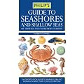 Philip's Guide to Seashores and Shallow Seas of Britain and Europe (Philip's Reference)