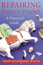 Repairing Pottery and Porcelain: A Practical Guide (Ceramics)