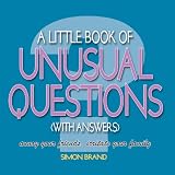 A Little Book of Unusual Questions (With Answers): Annoy Your Friends, Irritate Your Family