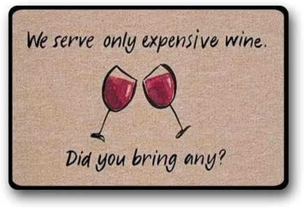 High Quality We serve only expensive wine Did you bring any floor door mat