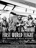 FIRST WORLD FLIGHT - The Odyssey of Billy Mitchell