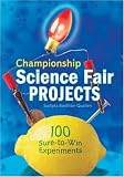 Image of Championship Science Fair Projects: 100 Sure-to-Win Experiments