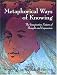 Metaphorical Ways of Knowing: The Imaginative Nature of Thought and Expression