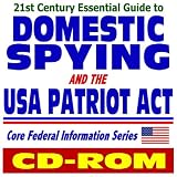 21st Century Essential Guide to Domestic Spying and the USA Patriot Act, Bush Administration Anti-Terrorism and Civil Liberties Controversy (CD-ROM)