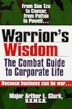 Warrior's Wisdom: The Combat Guide to Corporate Life