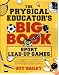 The Physical Educator's Big Book Of Sport Lead-up Games: A Complete K-8 Sourcebook Of Team and Lifetime Sport Activities For Skill Development, Fitness and Fun!