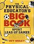 The Physical Educator's Big Book Of Sport Lead-up Games: A Complete K-8 Sourcebook Of Team and Lifetime Sport Activities For Skill Development, Fitness and Fun!