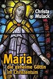 Produkt-Bild: Maria - die geheime G&ouml;ttin im Christentum