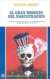 El Gran Negocio Del Narcotrafico: LA Droga Como Mercancia, El Capital Financiero Y LA Politica De Los E.E. U.U