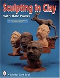 Sculpting in Clay With Dale Power (Schiffer Military History)