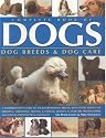 Complete Book of Dogs, Dog Breeds and Dog Care: A Comprehensive Guide to Over 180 International Breeds, with Expert Advice on Breeding, Grooming, ... ... and Step-by-step Practical Guidance
