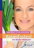 Basenfasten! Die Wacker-Methode - Sabine Wacker