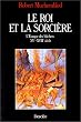 Le Roi et la Sorci�re : L'Europe des b�chers, XVe-XVIIIe si�cle
