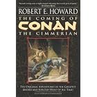 The Coming of Conan the Cimmerian: The Original Adventures of the Greatest Sword and Sorcery Hero... by Robert E. Howard