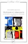 T�l�vision et d�mocratie : Le politiq...