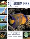 Tropical Aquarium Fish: A Step-By-Step Guide to Setting Up and Maintaining a Freshwater or Marine Aquarium