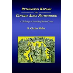 Rethinking Kazakh And Central Asian Nationhood: A Challenge to Prevailing Western Views