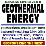 21st Century Complete Guide to Geothermal Energy, Geothermal Heat Pumps, Electricity, Potential, Drilling, Photo Gallery, Geopowering the West, Department ... National Renewable Energy Lab NREL (CD-ROM)