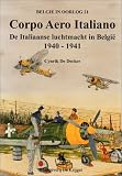 CORPO AERO ITALIANO: De Italiaanse Iuchtmacht in Belgie 1940-1941
