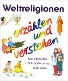 Religion spielen und erz&auml;hlen, Themenhefte, H.6, Weltreligionen erz&auml;hlen und verstehen - Ingrid Ryssel, Dietrich Steinwede