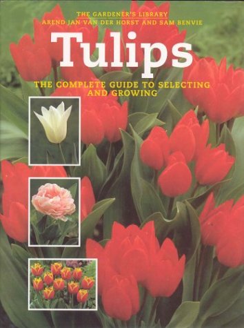 Tulips the Complete Guide to Selecting and Growi