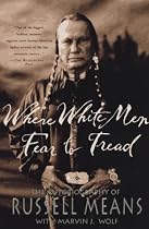 Where White Men Fear to Tread: The Autobiography of Russell Means