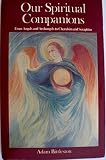 Our spiritual companions : from angels and archangels to cherubim and seraphim