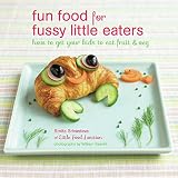 Fun food for fussy little eaters : how to get your kids to eat fruit & veg