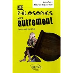 philosophes vus autrement (Les) - Petites anecdotes des grands penseurs