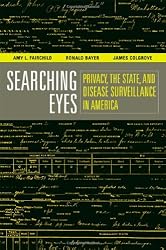 Searching Eyes: Privacy, the State, and Disease Surveillance in America (California/Milbank Books on Health and the Public)