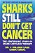 Sharks Still Don't Get Cancer: The Continuing Story of Shark Cartilage Therapy
