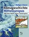 Klimageschichte Mitteleuropas. 1000 Jahre Wetter, Klima, Katastrophen