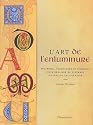 L'art de l'enluminure : Mat&eacute;riel, Techniques et Conseils pour r&eacute;aliser de superbes oeuvres de calligraphie