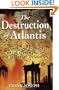 The Destruction of Atlantis: Compelling Evidence of the Sudden Fall of the Legendary Civilization