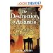 The Destruction of Atlantis: Compelling Evidence of the Sudden Fall of the Legendary Civilization