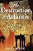The Destruction of Atlantis: Compelling Evidence of the Sudden Fall of the Legendary Civilization