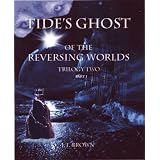 Tide's Ghost of the Reversing Worlds, Trilogy Two, Part I ("The Reversing Worlds")