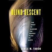 Blind Descent: The Quest to Discover the Deepest Place on Earth | [James Tabor]