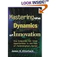 Mastering the Dynamics of Innovation: How Companies Can Seize Opportunities in the Face of Technological Change by James M. Utterback